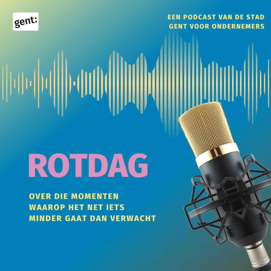 Rotdag, een podcast van de Stad Gent voor ondernemers over die momenten waarop het net iets minder gaat dan verwacht